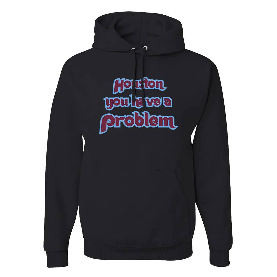 Houston You Have A Problem Black Hoodie | Philadelphia Baseball