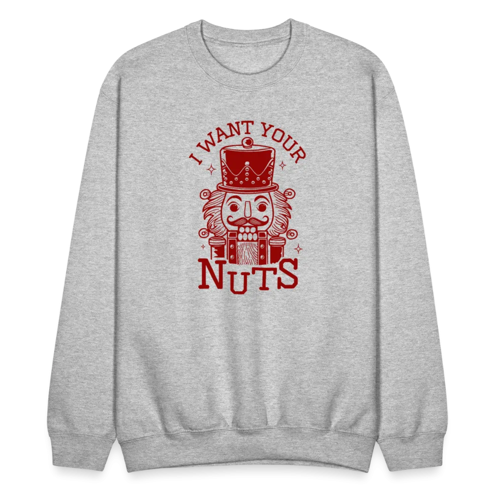 I Want Your Nuts (Funny NutCracker) Sweatshirt