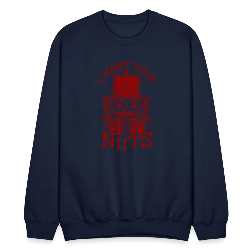 I Want Your Nuts (Funny NutCracker) Sweatshirt