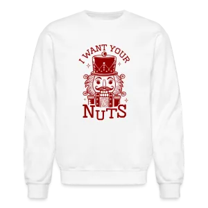 I Want Your Nuts (Funny NutCracker) Sweatshirt