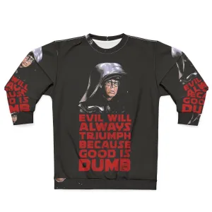 "Evil Will Triumph Over Good Is Dumb Sweatshirt"