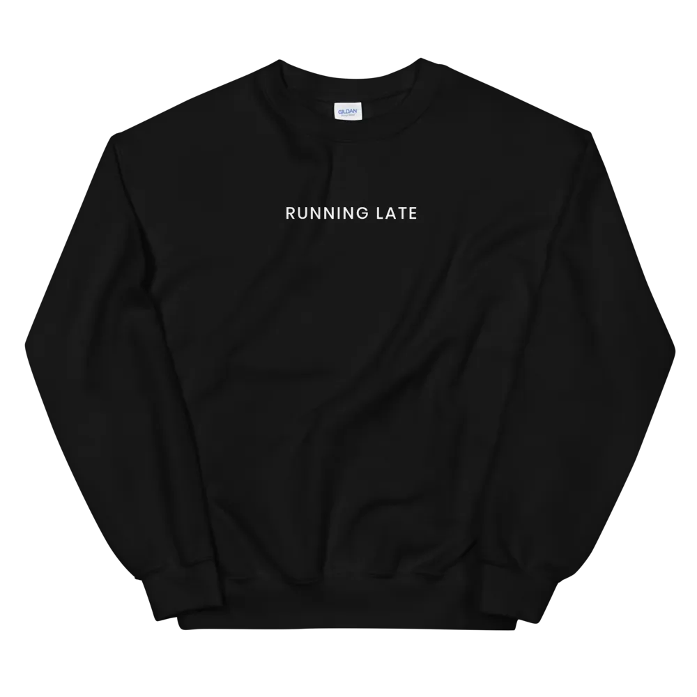 Running Late Sweatshirt