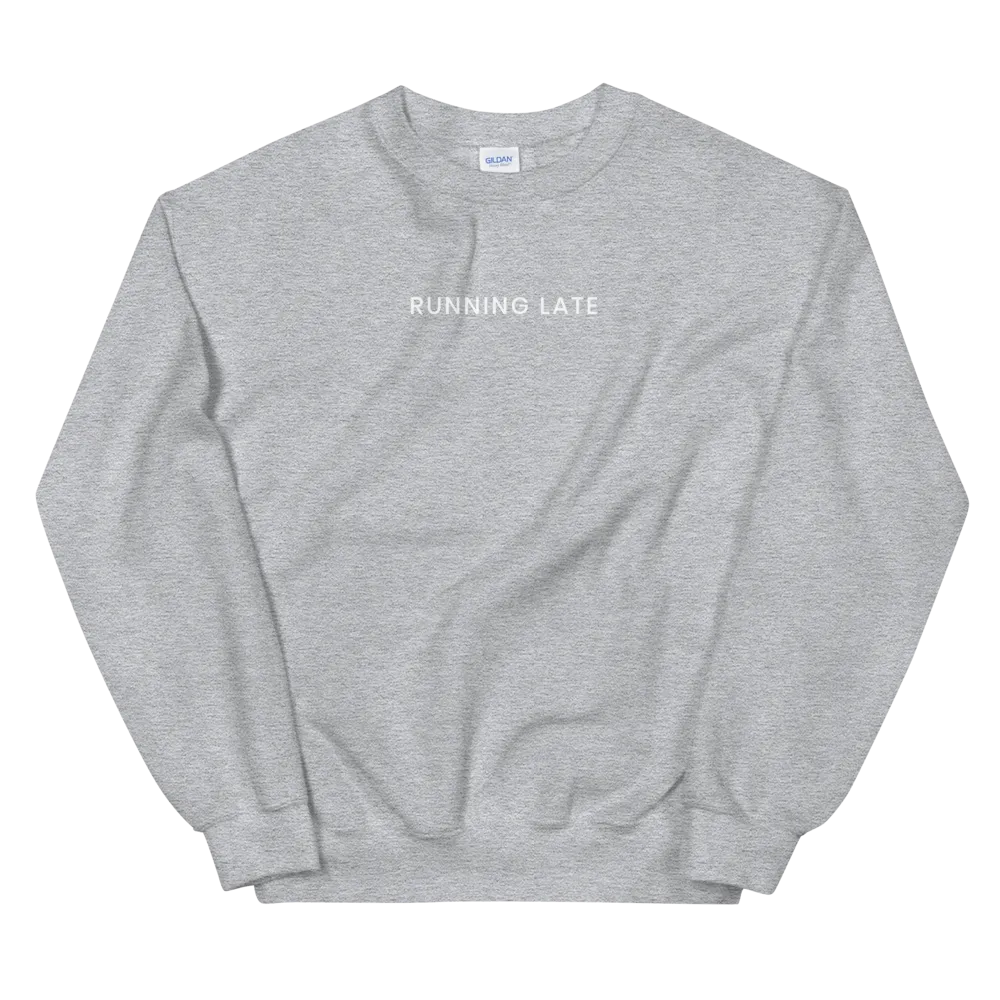 Running Late Sweatshirt